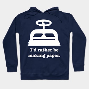 I'd rather be making paper Hoodie